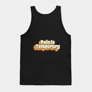 Pain Is Temporary Tank Top